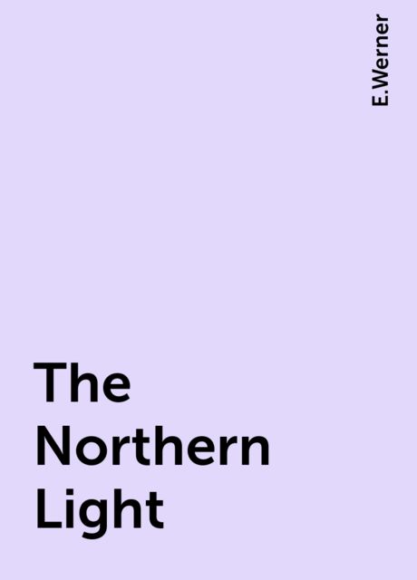 The Northern Light, E.Werner