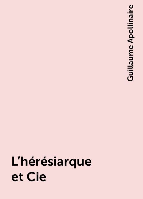 L'hérésiarque et Cie, Guillaume Apollinaire