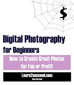 Digital Photography for Beginners, Learn2succeed. com Incorporated