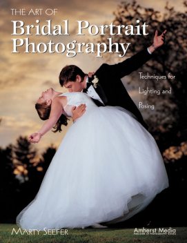 The Art of Bridal Portrait Photography, Marty Seefer