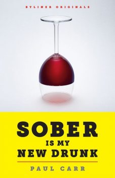 Sober Is My New Drunk, Paul Carr