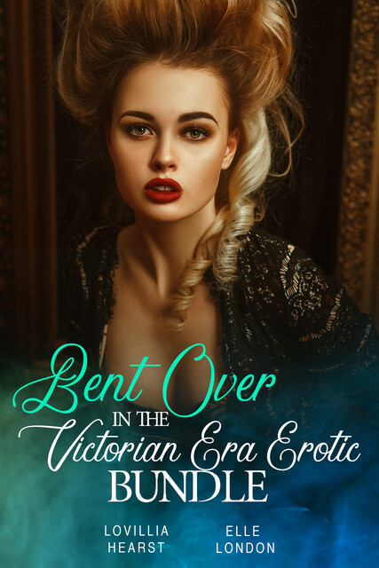 Bent Over In The Victorian Era Erotic Bundle, Elle London, Lovillia Hearst