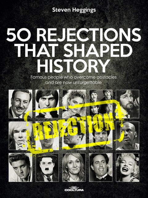 50 REJECTIONS THAT SHAPED HISTORY, Steven Heggings
