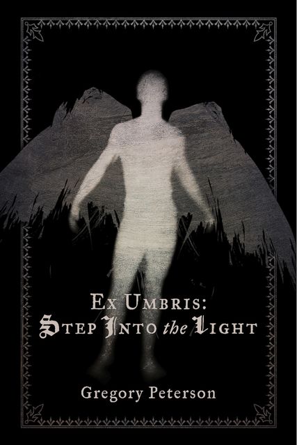 Ex Umbris: Step Into the Light, Gregory Peterson