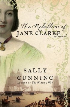 The Rebellion of Jane Clarke, Sally Cabot Gunning