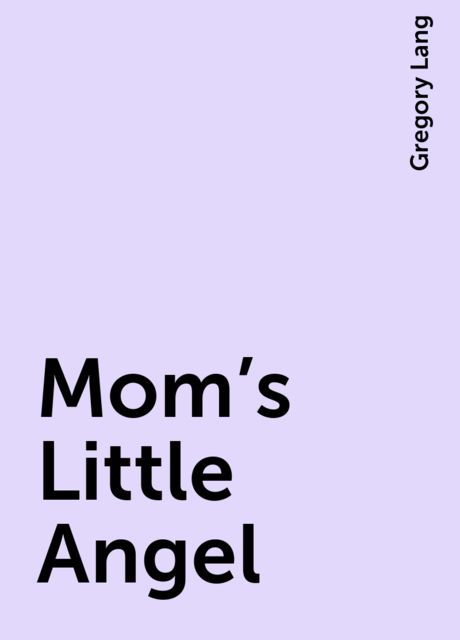 Mom's Little Angel, Gregory Lang