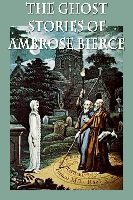 The Ghost Stories of Ambrose Bierce, Ambrose Bierce