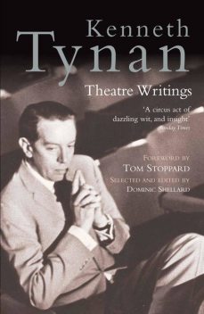 Kenneth Tynan: Theatre Writings, Kenneth Tynan
