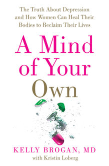 A Mind of Your Own, Kristin Loberg, Kelly Brogan