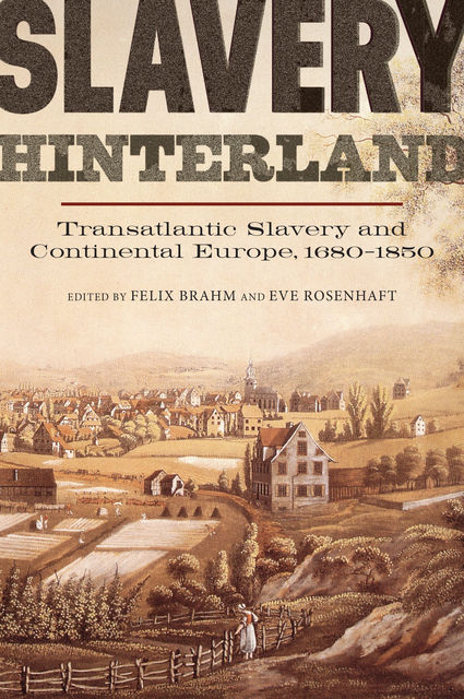 Slavery Hinterland, Eve Rosenhaft, Felix Brahm