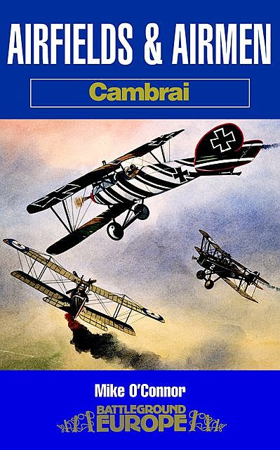 Airfields and Airmen: Cambrai, Mike O'Connor