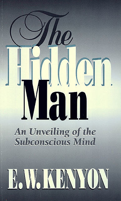 The Hidden Man, E.W.Kenyon