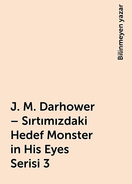 J. M. Darhower – Sırtımızdaki Hedef Monster in His Eyes Serisi 3, Bilinmeyen yazar