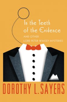 In the Teeth of the Evidence, Dorothy L Sayers