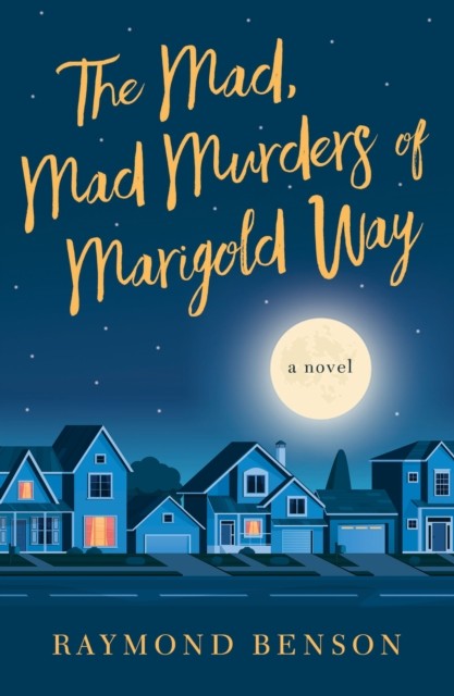 Mad, Mad Murders of Marigold Way, Raymond Benson