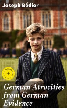 German Atrocities from German Evidence, Joseph Bédier