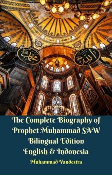 The Complete Biography of Prophet Muhammad SAW Bilingual Edition English & Indonesia, Muhammad Vandestra