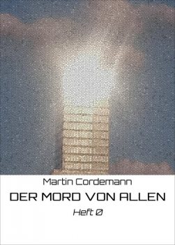 DER MORD VON ALLEN, Martin Cordemann