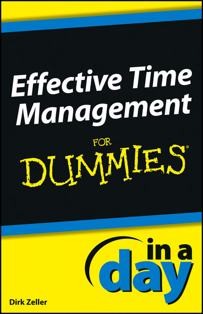 Effective Time Management In a Day For Dummies, Dirk Zeller