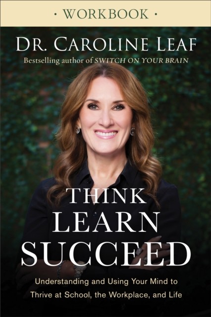 Think, Learn, Succeed Workbook, Caroline Leaf