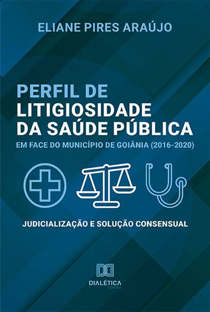 Perfil de litigiosidade da saúde pública em face do município de Goiânia (2016–2020), Eliane Pires Araújo