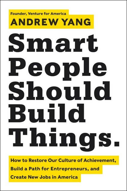 Smart People Should Build Things, Andrew Yang