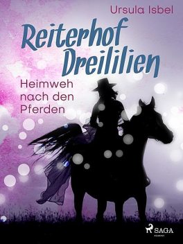Reiterhof Dreililien 7 – Heimweh nach den Pferden, Ursula Isbel