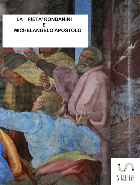 Pietà Rondanini e Michelangelo apostolo, Sandro Giometti