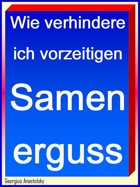 Wie verhindere ich vorzeitigen Samenerguss, Georgius Anastolsky