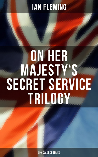 On Her Majesty's Secret Service Trilogy (Spy Classics Series), Ian Fleming