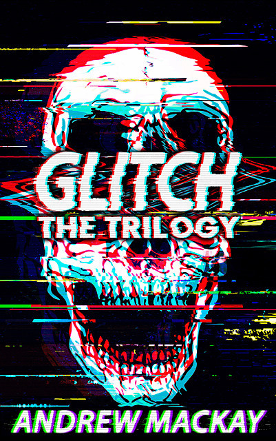 Glitch: The Trilogy, Andrew Mackay