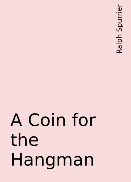 A Coin for the Hangman, Ralph Spurrier