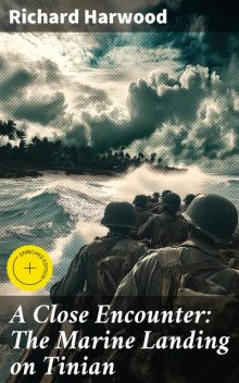 A Close Encounter: The Marine Landing on Tinian, Richard Harwood