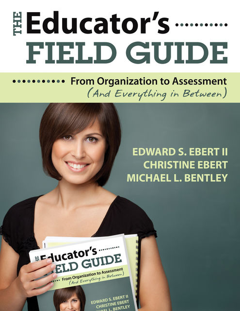 The Educator's Field Guide, Michael Bentley, Christine Ebert, Edward S. Ebert II