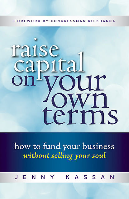 Raise Capital on Your Own Terms, Jenny Kassan