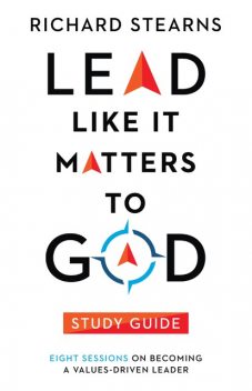 Lead Like It Matters to God Study Guide, Richard Stearns