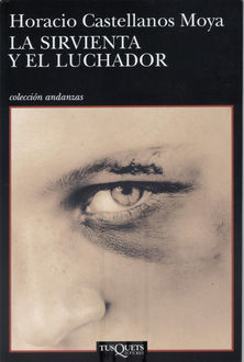 La Sirvienta Y El Luchador, Horacio Castellanos Moya