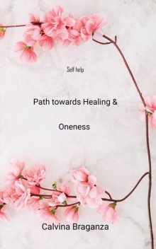 Path towards Healing & Oneness, Calvina Braganza