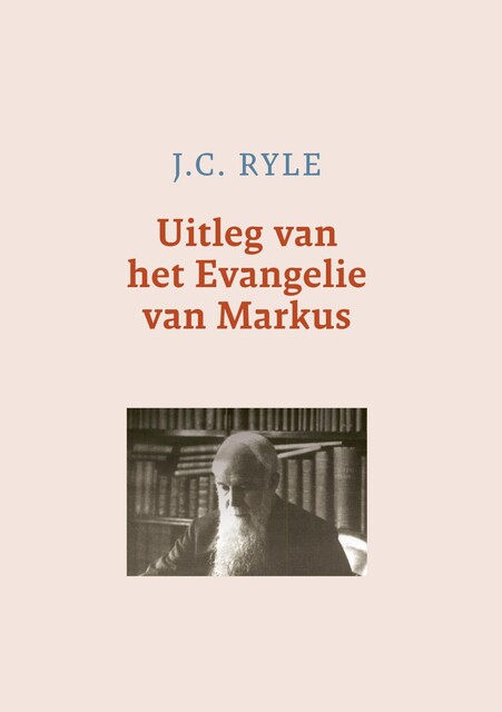 Uitleg van het Evangelie van Markus, J.C. Ryle