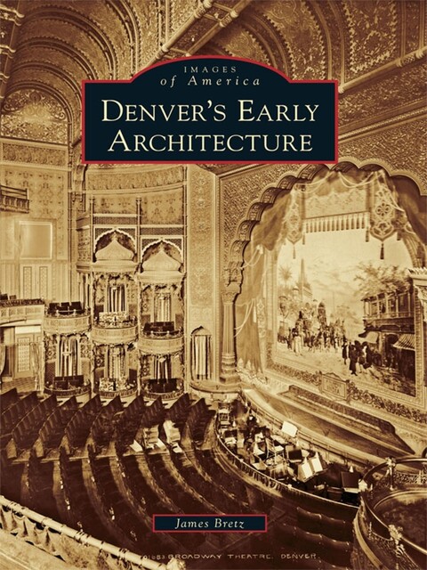 Denver's Early Architecture, James Bretz