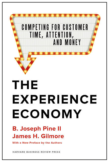 The Experience Economy, With a New Preface by the Authors, James Gilmore, B. Joseph Pine II