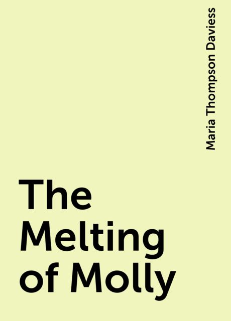 The Melting of Molly, Maria Thompson Daviess