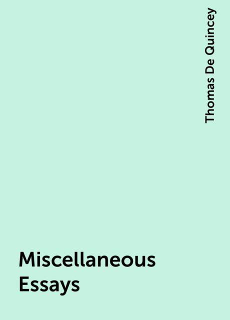 Miscellaneous Essays, Thomas De Quincey