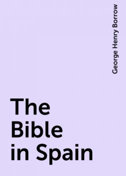 The Bible in Spain, George Henry Borrow