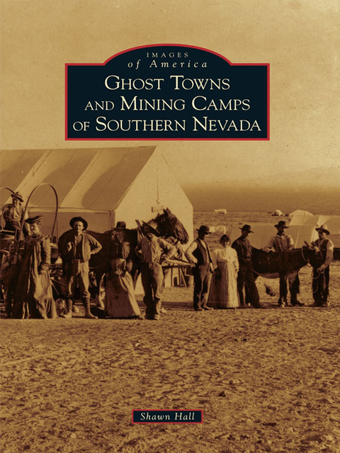 Ghost Towns and Mining Camps of Southern Nevada, Shawn Hall