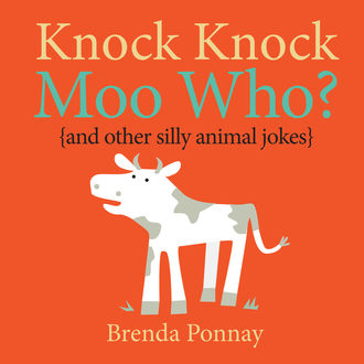 Knock Knock, Moo Hoo? (and other silly animal jokes), Brenda Ponnay