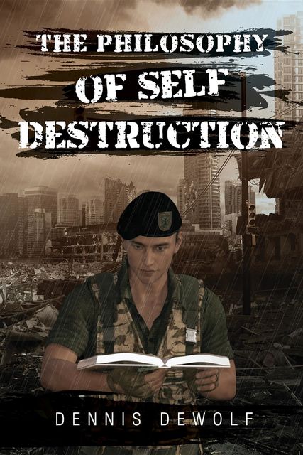 THE PHILOSOPHY OF SELF DESTRUCTION, DENNIS DEWOLF