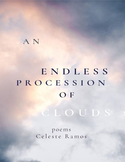 An Endless Procession of Clouds, Celeste Ramos