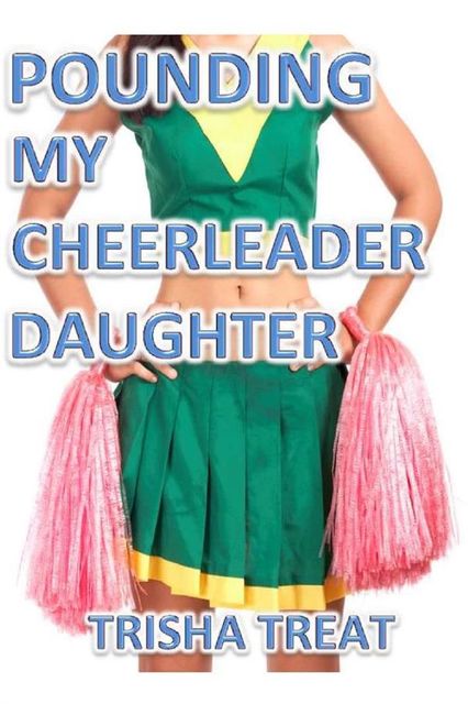 Pounding My Cheerleader Daughter, Trisha Treat