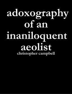Adoxography of an Inaniloquent Aeolist, Christopher Campbell